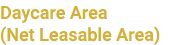 Daycare Area (Net Leasable Area)