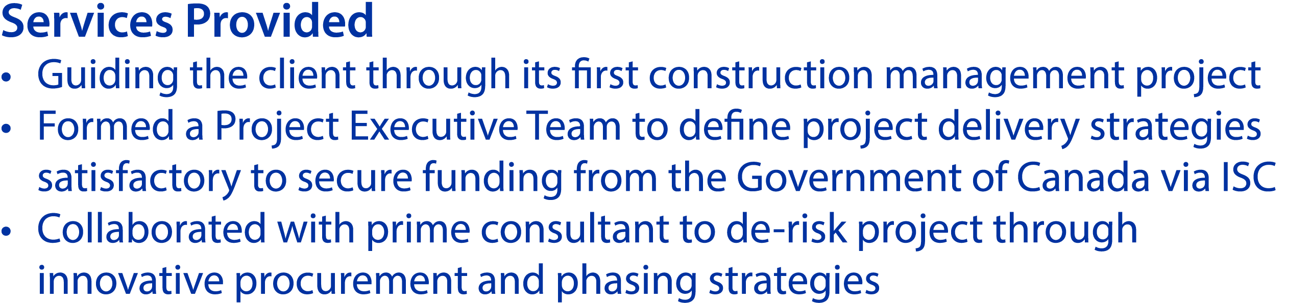 Services Provided • Guiding the client through its first construction management project • Formed a Project Executive...