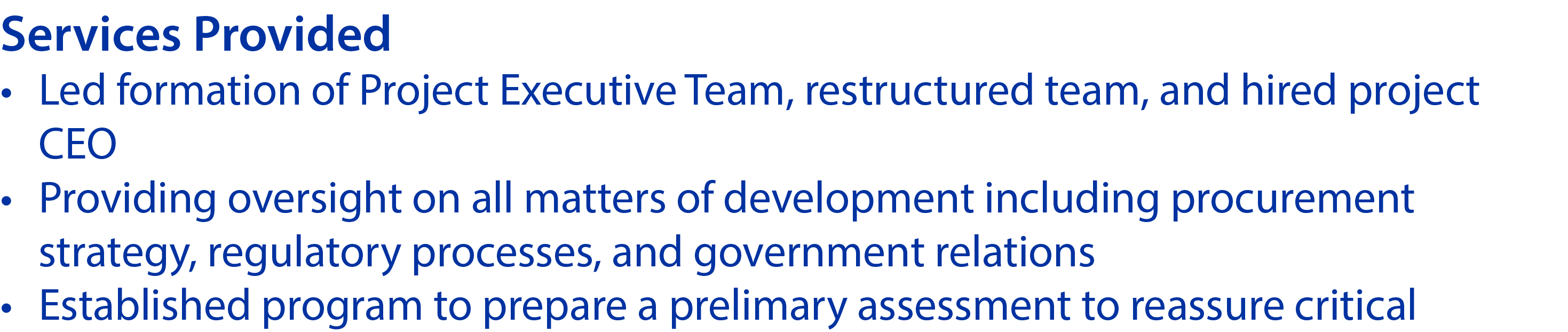 Services Provided • Led formation of Project Executive Team, restructured team, and hired project CEO • Providing ove...