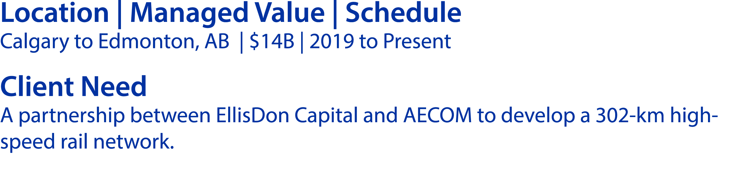 Location | Managed Value | Schedule Calgary to Edmonton, AB | $14B | 2019 to Present Client Need A partnership betwee...