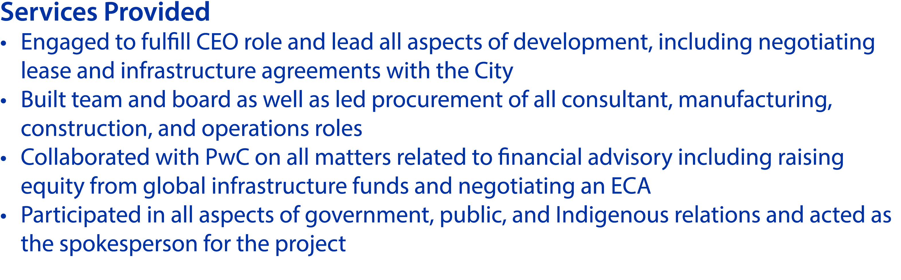 Services Provided • Engaged to fulfill CEO role and lead all aspects of development, including negotiating lease and ...