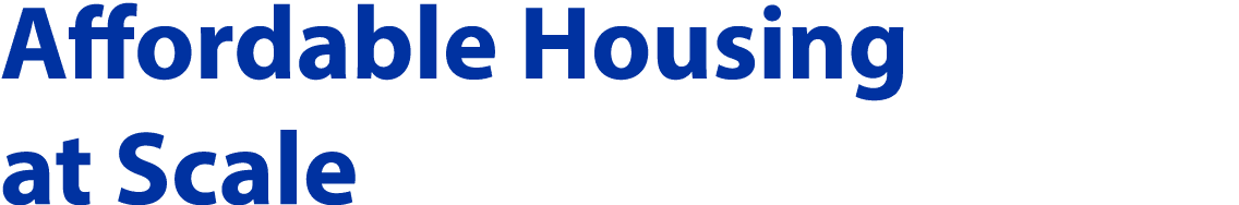 Affordable Housing at Scale
